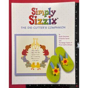 2002 Simply Sizzix The Die-Cutters Companion By Sandi G. & Deidre T. 40-6257